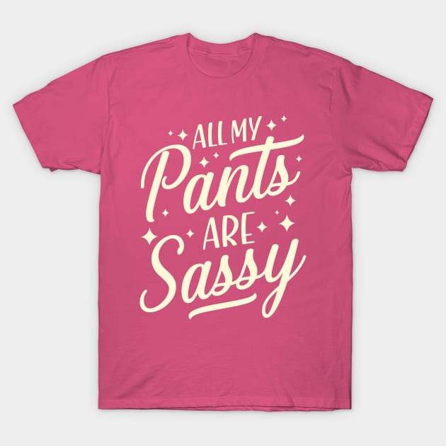 All my pants are sassy T-Shirt by TheDesignDepot